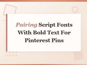 Bold and Script Font Pairings for Eye-Catching Pinterest Pins