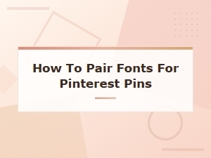 How to Pair Fonts for Pinterest Pins: Free Font Pairing Guide
