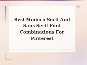 Best Modern Serif and Sans Serif Font Combinations for Pinterest Pins