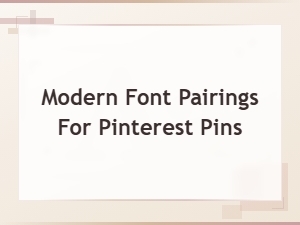 Modern Font Pairings for Stunning Pinterest Pins