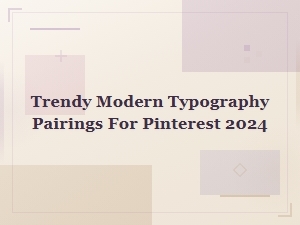 Trendy Modern Typography Pairings for Pinterest