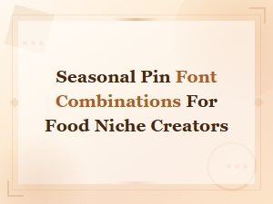 Seasonal Pin Font Combinations for Food Niche Creators
