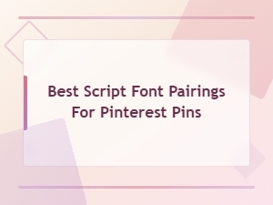 Best Script Font Pairings for Pinterest Pins That Drive Engagement