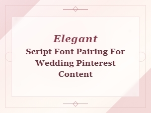 Elegant Script Font Pairings for Stunning Wedding Pinterest Content