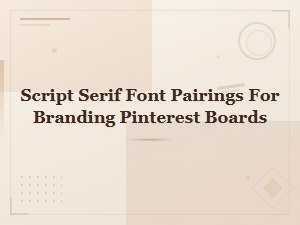 Script and Serif Font Pairings for Stunning Branding on Pinterest